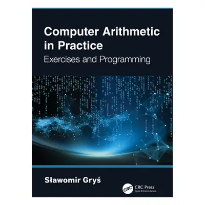 "Computer Arithmetic in Practice: Exercises and Programming" - "" ("Gryś Slawomir")