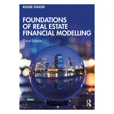 "Foundations of Real Estate Financial Modelling" - "" ("Staiger Roger")