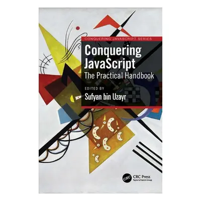 "Conquering JavaScript: The Practical Handbook" - "" ("Bin Uzayr Sufyan")