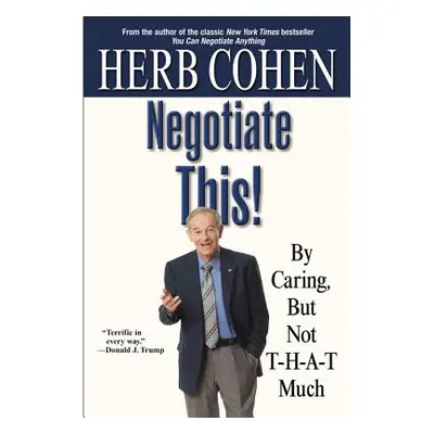 "Negotiate This!: By Caring, But Not T-H-A-T Much" - "" ("Cohen Herb")