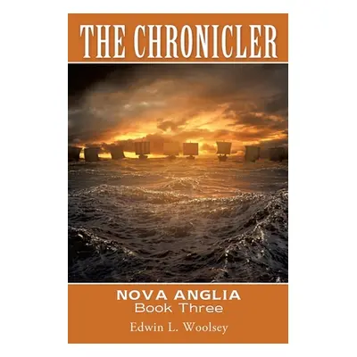 "The Chronicler: Nova Anglia Book Three" - "" ("Woolsey Edwin L.")