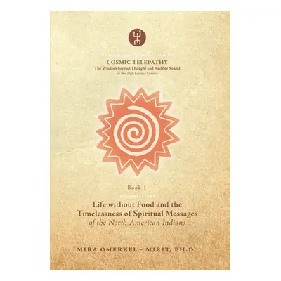 "Life without Food and the Timelessness of Spiritual Messages of the North American Indians" - "