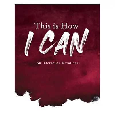 "This is How I Can: An Interactive Devotional" - "" ("Glory G. B.")