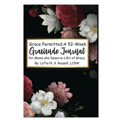 "Grace Permitted: A 52-Week Gratitude Journal For Moms Who Deserve A Bit Of Grace: A 52-Week" - 