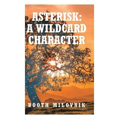 "Asterisk: A Wildcard Character" - "" ("Milovnik Booth")