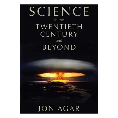 "Science in the Twentieth Century and Beyond" - "" ("Agar Jon")