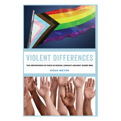 "Violent Differences: The Importance of Race in Sexual Assault Against Queer Men" - "" ("Meyer D