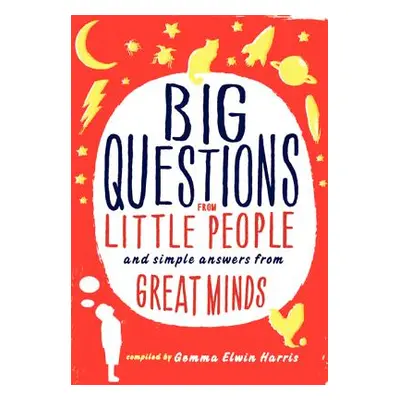 "Big Questions from Little People...: And Simple Answers from Great Minds" - "" ("Harris Gemma E