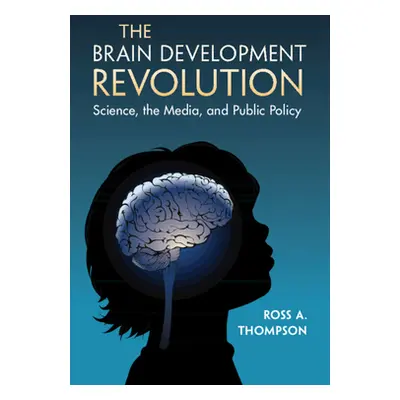 "The Brain Development Revolution: Science, the Media, and Public Policy" - "" ("Thompson Ross A