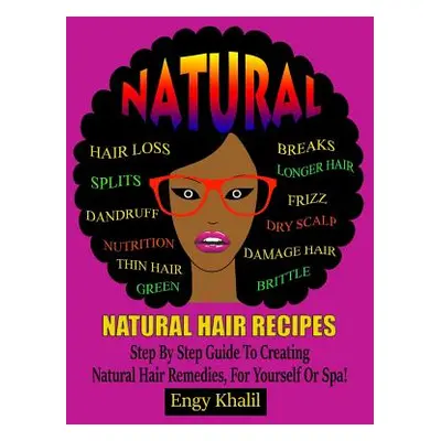 "Natural Hair Recipes: Step by Step Guide to Creating Spa Hair Remedies for Yourself or Spa" - "