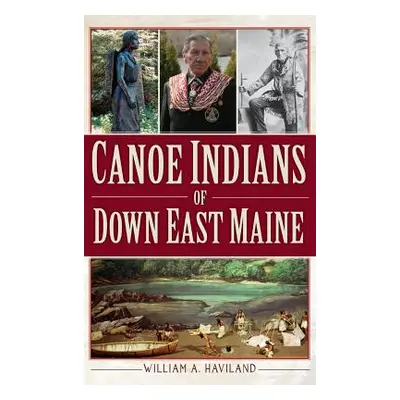 "Canoe Indians of Down East Maine" - "" ("Haviland William a.")