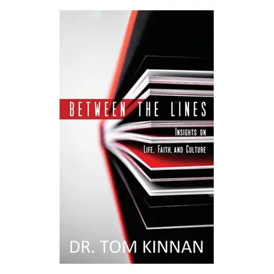 "Between the Lines: Insights on Life, Faith, and Culture" - "" ("Kinnan Tom")