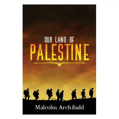 "Our Land of Palestine" - "" ("Archibald Malcolm")