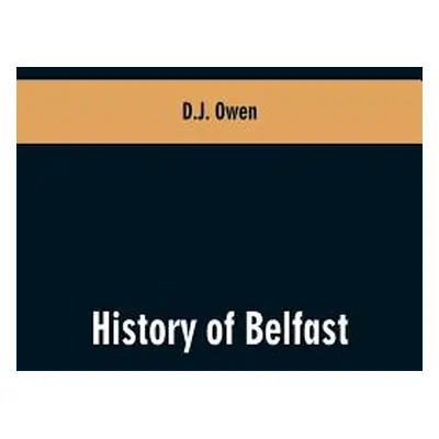 "History of Belfast" - "" ("Owen D. J.")