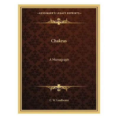 "Chakras: A Monograph" - "" ("Leadbeater C. W.")