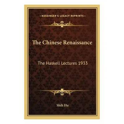 "The Chinese Renaissance: The Haskell Lectures 1933" - "" ("Hu Shih")