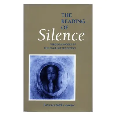 "The Reading of Silence: Virginia Woolf in the English Tradition" - "" ("Laurence Patricia Ondek