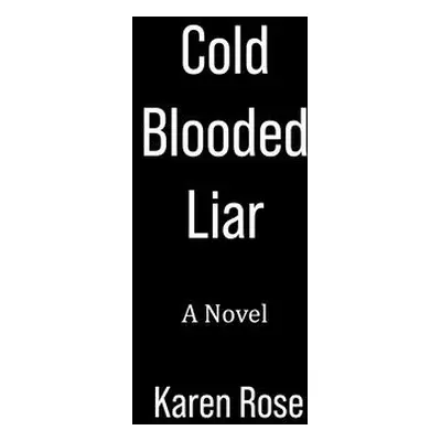 "Cold-Blooded Liar" - "" ("Rose Karen")