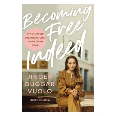 "Becoming Free Indeed: My Story of Disentangling Faith from Fear" - "" ("Vuolo Jinger")