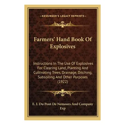 "Farmers' Hand Book of Explosives: Instructions in the Use of Explosives for Clearing Land, Plan