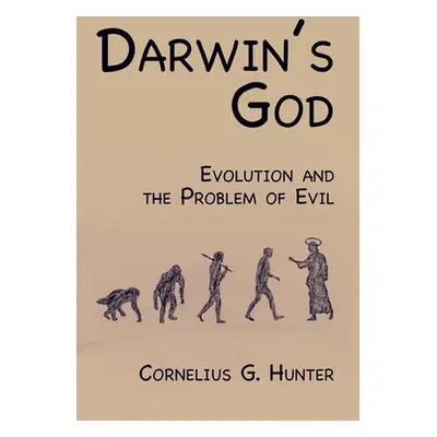 "Darwin's God: Evolution and the Problem of Evil" - "" ("Hunter Cornelius G.")