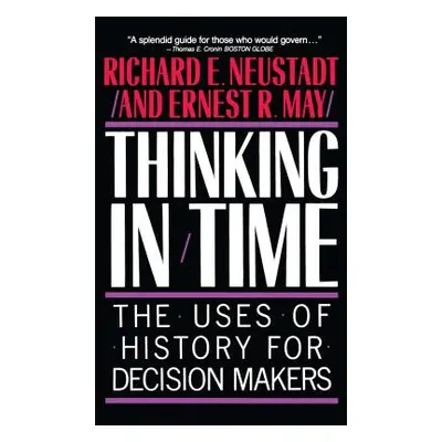 "Thinking in Time: The Uses of History for Decision Makers" - "" ("Neustadt Richard E.")