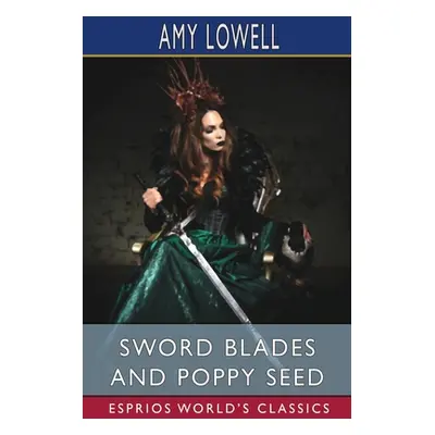 "Sword Blades and Poppy Seed (Esprios Classics)" - "" ("Lowell Amy")