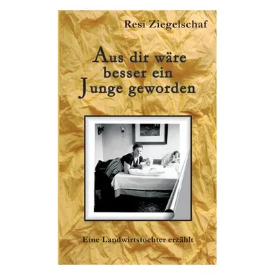 "Aus dir wre besser ein Junge geworden" - "" ("Ziegelschaf Resi")