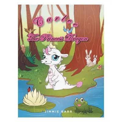 "Carlee the Princess Dragon" - "" ("Barr Jimmie")