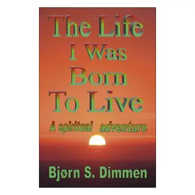 "The Life I Was Born to Live" - "" ("Dimmen Bjorn S.")