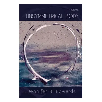 "Unsymmetrical Body" - "" ("Edwards Jennifer R.")