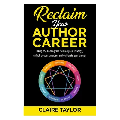 "Reclaim Your Author Career: Using the Enneagram to build your strategy, unlock deeper purpose, 