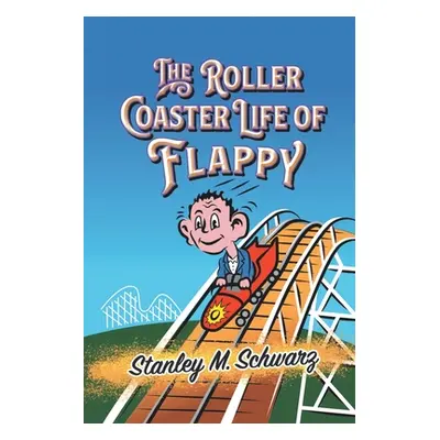 "The Roller Coaster Life of Flappy" - "" ("Schwarz Stanley M.")