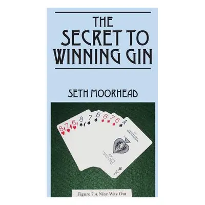 "The Secret to Winning Gin" - "" ("Moorhead Seth")