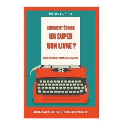 "Comment crire un super bon livre ?" - "" ("Gauthier Evelyne")