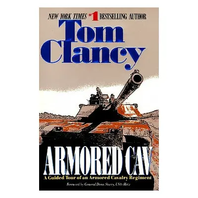 "Armored Cav: A Guided Tour of an Armored Cavalry Regiment" - "" ("Clancy Tom")