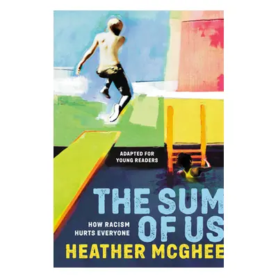 "The Sum of Us (Adapted for Young Readers): How Racism Hurts Everyone" - "" ("McGhee Heather")