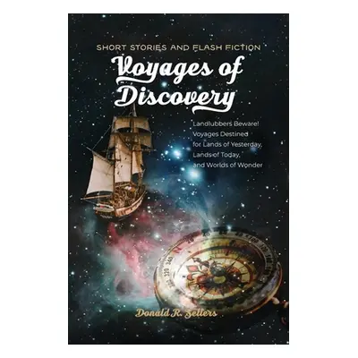 "Voyages of Discovery: Landlubbers beware! Voyages destined for lands of yesterday, lands of tod