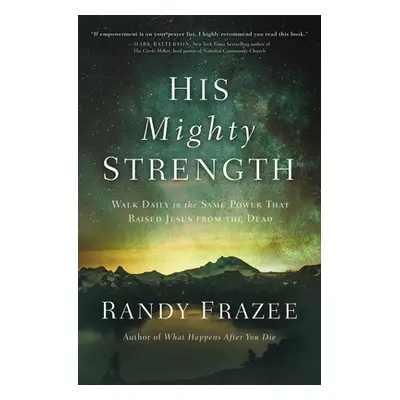 "His Mighty Strength: Walk Daily in the Same Power That Raised Jesus from the Dead" - "" ("Fraze