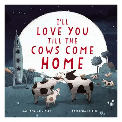 "I'll Love You Till the Cows Come Home" - "" ("Cristaldi Kathryn")