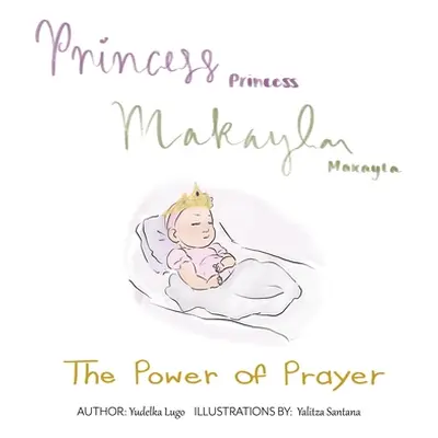 "Princess Makayla: The Power of Prayer" - "" ("Yudelka Lugo")