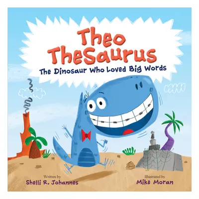 "Theo Thesaurus: The Dinosaur Who Loved Big Words" - "" ("Johannes Shelli R.")