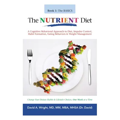 "The Nutrient Diet: A Cognitive Behavioral Approach to Diet, Impulse Control, Habit Formation, E