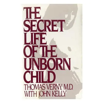 "The Secret Life of the Unborn Child: How You Can Prepare Your Baby for a Happy, Healthy Life" -