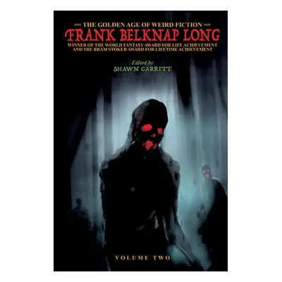 "The Golden Age of Weird Fiction: Frank Belknap Long (Vol. 2)" - "" ("Long Frank Belknap")