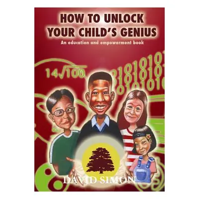 "How to Unlock Your Child's Genius" - "" ("Simon David")