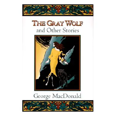 "The Gray Wolf and Other Stories" - "" ("MacDonald George")