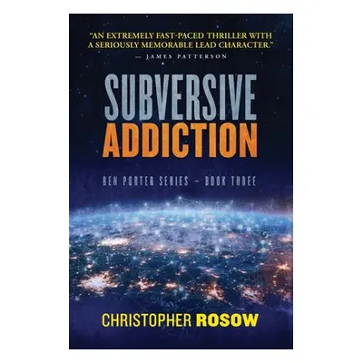 "Subversive Addiction: Ben Porter Series - Book Three" - "" ("Rosow Christopher")