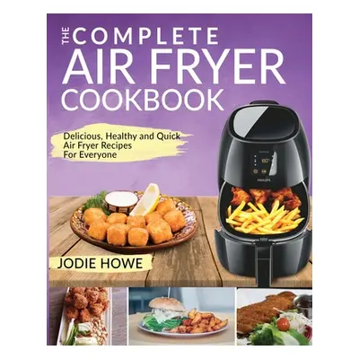 "Air Fryer Recipe Book: The Complete Air Fryer Cookbook - Delicious, Healthy and Quick Air Fryer