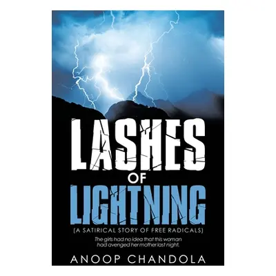 "Lashes of Lightning: (A Satirical Story of Free Radicals)" - "" ("Chandola Anoop")